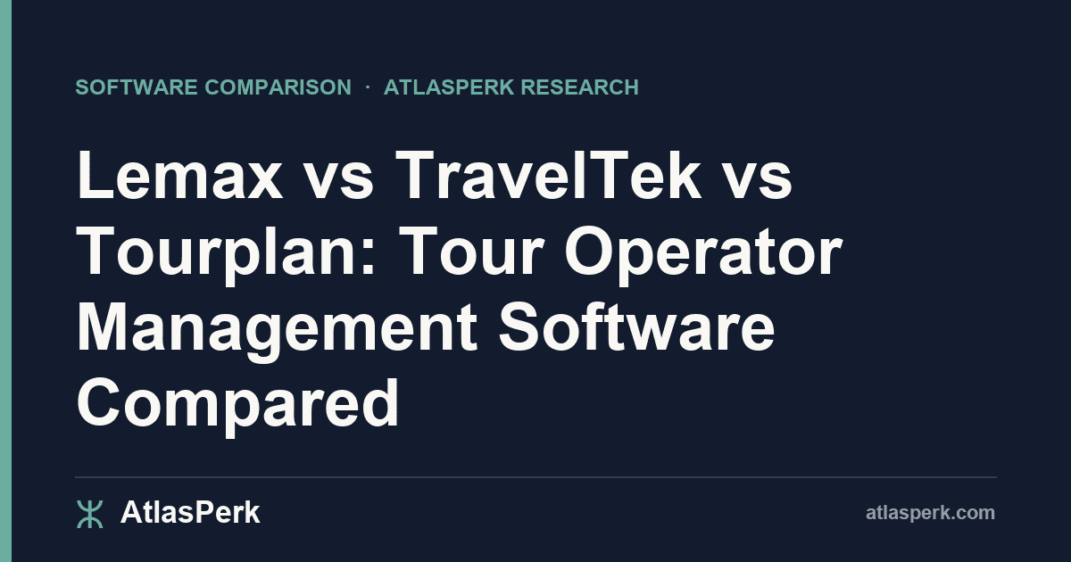Lemax vs TravelTek vs Tourplan: Tour Operator Management Software Compared